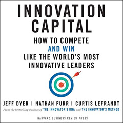 [Read] EBOOK 📙 Innovation Capital: How to Compete - and Win - Like the World's Most