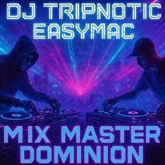 Dj's Tripnotic and Easymac -Mix master Dominion