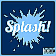 Splash! (prod. KJ Run It Up x TwonTwon)