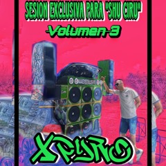 XPYRO - SESION EXLUSIVA PARA   "SHU CIRU" VOL 3