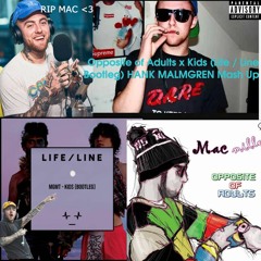 Opposite of Adults(Mac Miller) x Kids MGMT(Life/Line Bootleg) Hank Malmgren Mash Up