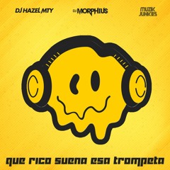Que Rico Suena Esa Trompeta - DJ Hazel Mty, DJ Morphius & Muzik Junkies (Original)