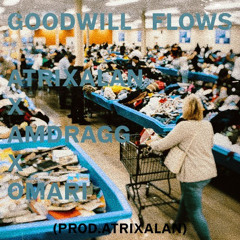 GOODWILL FLOWS (ft. Amdragg x Omari) [Prod.ATRIXALAN]