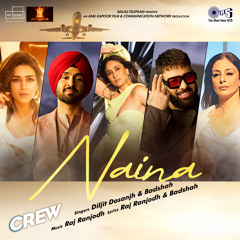 Diljit Dosanjh, Badshah & Raj Ranjodh - Naina (From "Crew")
