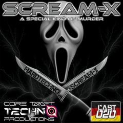 CORE TARGET TECHNO PRODUCTIONS PODCAST #020 Presents SCREAM-X