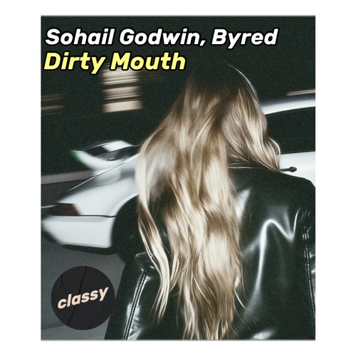 Sohail Godwin, Byred - Dirty Mouth