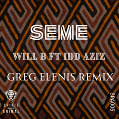 Will B feat Idd Aziz - Seme (Greg Elenis remix)