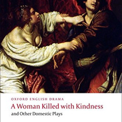 [Download] KINDLE 📫 A Woman Killed with Kindness and Other Domestic Plays (Oxford Wo