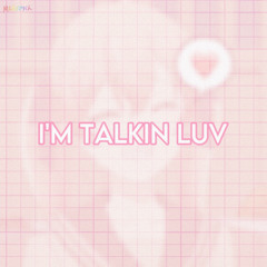 I'm Talkin Luv