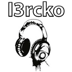I3rcko - Just make me