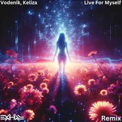 Vodenik, Keliza - Live For Myself (EXHAIL REMIX)