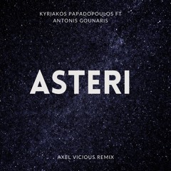 Kyriakos Papadopoulos ft Antonis Gounaris - Asteri (Axel Vicious Remix)