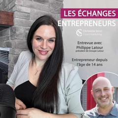 Entrepreneur depuis l’âge de 14 ans - Entrevue avec Philippe Latour