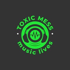Toxic Mess (Orginal Mix)