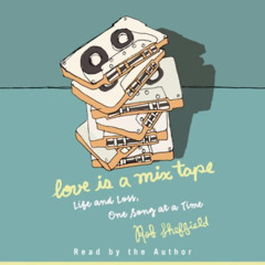 Get EPUB 📁 Love Is a Mix Tape: Life and Loss, One Song at a Time by  Rob Sheffield &