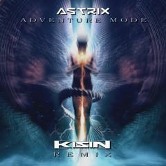 Astrix - Adventure Mode (Kisin Remix)