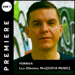 PREMIERE : Forniva - Lila (Original Mix)[COYA MUSIC]