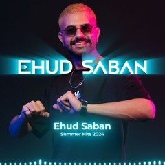 Ehud Saban | Summer Dj Set 2024 | Mainstream Hits | סט להיטים 2024