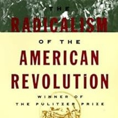 The Radicalism of the American Revolution: Pulitzer Prize Winner BY: Gordon S. Wood (Author) (