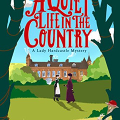 [Download] EBOOK 💞 A Quiet Life in the Country (A Lady Hardcastle Mystery Book 1) by