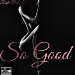 Rikki Blk- So Good