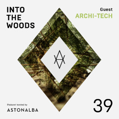 Into The Woods #39 /\ Guest: Archi-tech