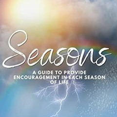 Get [PDF EBOOK EPUB KINDLE] Seasons: A Guide To Provide Encouragement In Each Season