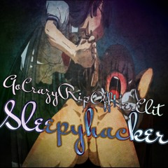 SLEEPY HACKER - GO CRAZY RIP OFF HER CLIT Internet Radio Stream