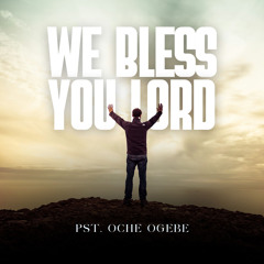 We Bless You Lord