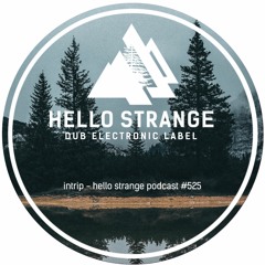 intrip - hello strange podcast #525
