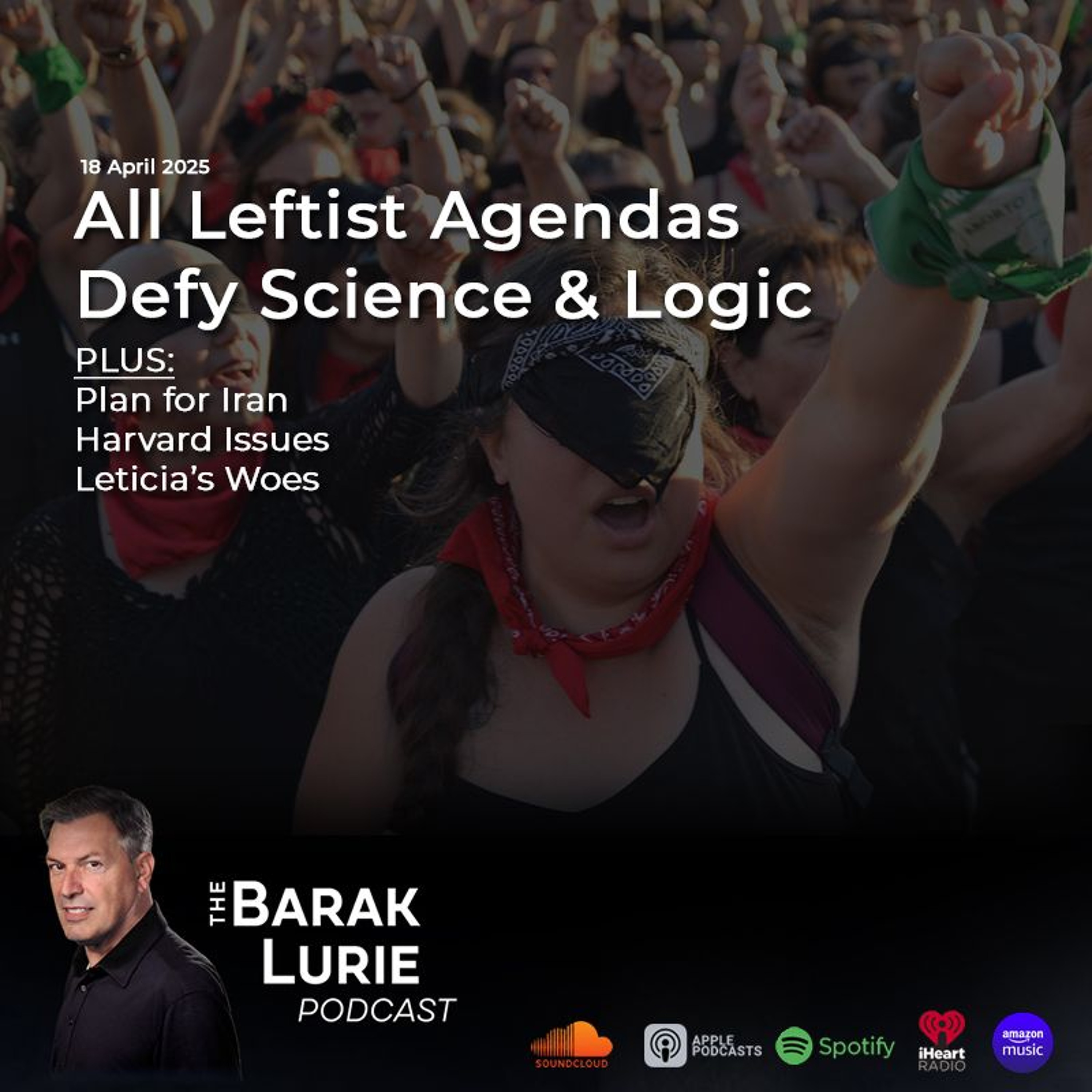 THEME - All Leftist Agendas Defy Science and Logic; Plan for Iran; Harvard Issues; Leticia's Woes