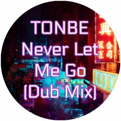 Tonbe - Never Let Me Go (Dub Mix) - Free Download