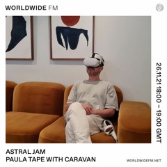 Astral Jam: Paula Tape with Caravan  [19] WorldwideFM