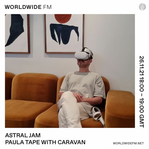 Astral Jam: Paula Tape with Caravan  [19] WorldwideFM