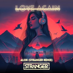 LOVE AGAIN - Alok (STRANGER REMIX)
