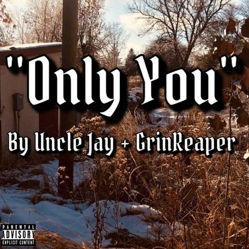 Stream Only You Uncle Jay (Ft.GrinReaper)[Prod. Uncle Jay] [Official