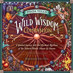 [View] EPUB KINDLE PDF EBOOK Maia Toll's Wild Wisdom Companion: A Guided Journey into the Mystical R