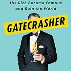Access EBOOK EPUB KINDLE PDF Gatecrasher: How I Helped the Rich Become Famous and Ruin the World by