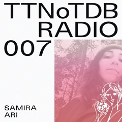 TTNoTDB Radio #7 w/ Samira Ari (25/01/22)