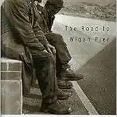 [ACCESS] EPUB 🎯 The Road To Wigan Pier by George Orwell [PDF EBOOK EPUB KINDLE]