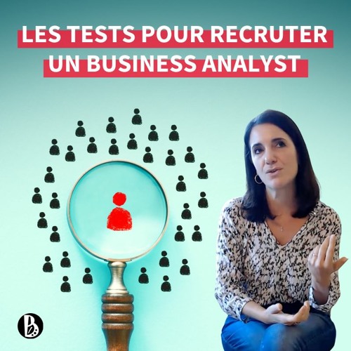 Les 4 tests principaux pour recruter un Business Analyst