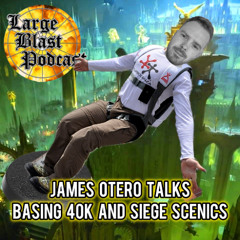 LBP 108: James Otero Talks Siege Scenics and Basing Warhammer - The Sand Files