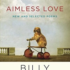 [Free] PDF 💝 Aimless Love: New and Selected Poems by  Billy Collins KINDLE PDF EBOOK