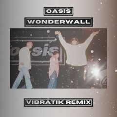 Oasis - Wonderwall [Vibratik Remix]