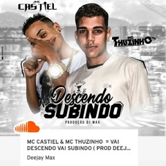 MC CASTIEL & MC THUZINHO  = VAI DESCENDO VAI SUBINDO ( PROD DEEJAY MAX) OFFICIL AUDIO