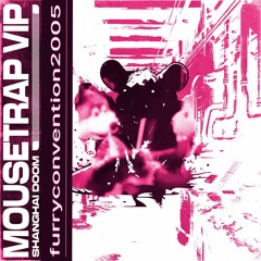 Shanghai Doom - Mouse Trap VIP [FC05 YO SEX EDIT]