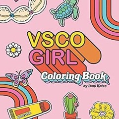 Download EBOoK@ VSCO Girl Coloring Book: For Trendy, Confident Girls with Good Vibes Who Love S