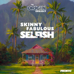Selfish - Skinny Fabulous - (The Origin Project) - (2021 Soca)
