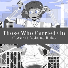 【 UTAU COVER 】 Those Who Carried On  [  欲音ルコ ♂+ ♀/ Yokune Ruko ♂+ ♀]