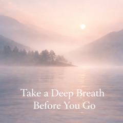 Take a deep breath before you go